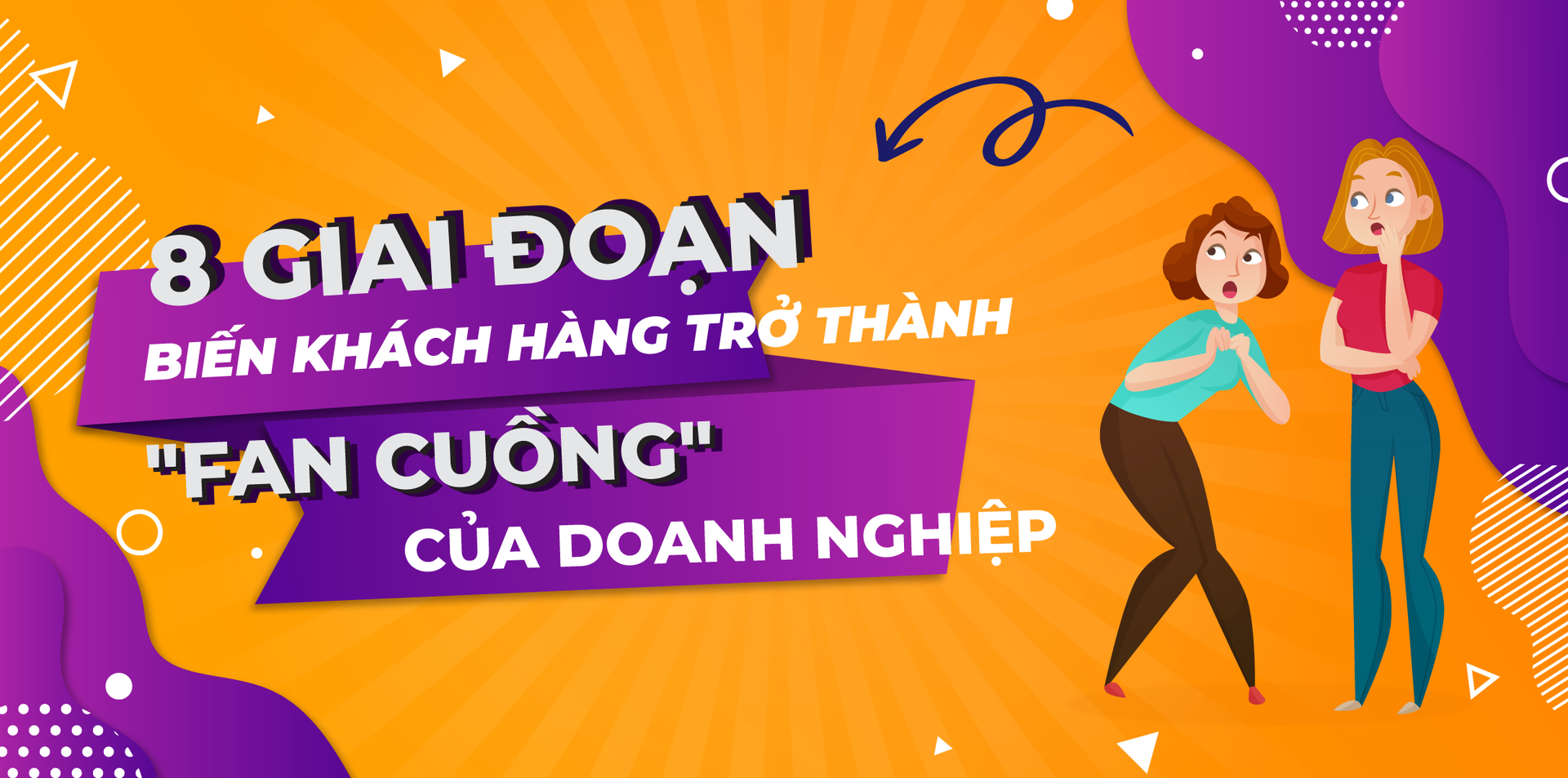 8 GIAI ĐOẠN BIẾN KHÁCH HÀNG TRỜ THÀNH FAN CUỒNG CỦA DOANH NGHIỆP
